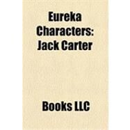 Eureka Characters : Jack Carter, Henry Deacon, Jo Lupo, Sarah, Nathan Stark, Douglas Fargo, Zoe Carter, Allison Blake, Beverly Barlowe by , 9781156290293