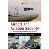 Airport and Aviation Security: U.S. Policy and Strategy in the Age of Global Terrorism by Elias; Bartholomew, 9781420070293