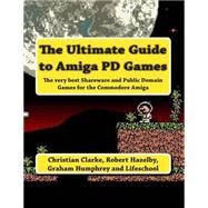 The Ultimate Guide to Amiga Pd Games by Clarke, Christian; Humphrey, Graham, 9781493580293