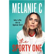The Sporty One My Life as a Spice Girl by Chisholm, Melanie, 9781538740293