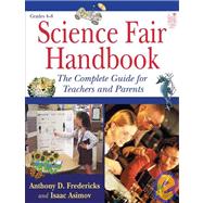 Science Fair Handbook: The Complete Guide For Teachers And Parents by Fredericks, Anthony D., 9781596470293