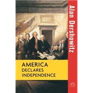 America Declares Independence by Dershowitz, Alan M., 9781630260293