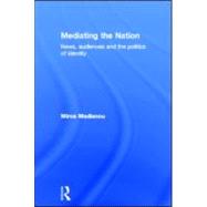 Mediating the Nation by Madianou,Mirca, 9781844720293
