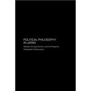 Political Philosophy in Japan : Nishida, the Kyoto School and Co-prosperity by Goto-Jones, Christopher S., 9780203420294