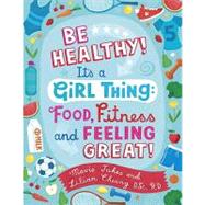 Be Healthy! It's a Girl Thing: Food, Fitness, and Feeling Great by Jukes, Mavis; Cheung, Lilian Wai-Yin; Ziss, Debra, 9780679890294