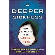 A Deeper Sickness Journal of America in the Pandemic Year by Peacock, Margaret; Peterson, Erik  L., 9780807040294