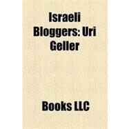 Israeli Bloggers : Uri Geller, Mati Shemoelof, Andi Gutmans, Velvet Underground, Vaan Nguyen, Oded Sharon, Shlomi Loubaton by , 9781156280294