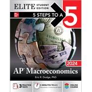 5 Steps to a 5: AP Macroeconomics 2024 Elite Student Edition by Eric R. Dodge, 9781265250294