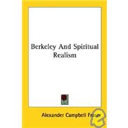 Berkeley and Spiritual Realism by Fraser, Alexander Campbell, 9781428600294