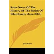 Some Notes of the History of the Parish of Whitchurch, Oxon by Slatter, John, 9781437060294