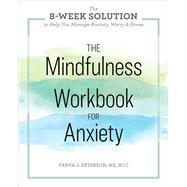 The Mindfulness Workbook for Anxiety by Peterson, Tanya J., 9781641520294