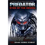 Predator: Eyes of the Demon by Schmidt, Bryan Thomas; Sigler, Scott; Jones, Stephen Graham; May, Kim; Lebbon, Tim, 9781803360294