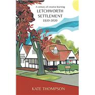 Letchworth Settlement, 1920-2020 A century of creative learning by Thompson, Kate, 9781912260294