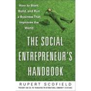 The Social Entrepreneur's Handbook: How to Start, Build, and Run a Business That Improves the World by Scofield, Rupert, 9780071750295