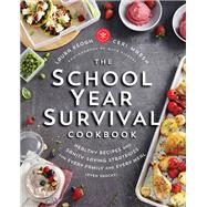 The School Year Survival Cookbook Healthy Recipes and Sanity-Saving Strategies for Every Family and Every Meal (Even Snacks) by Keogh, Laura; Marsh, Ceri, 9780147530295