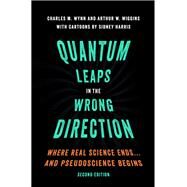 Quantum Leaps in the Wrong Direction Where Real Science Ends...and Pseudoscience Begins by Wynn, Charles M.; Wiggins, Arthur W.; Harris, Sidney, 9780190620295