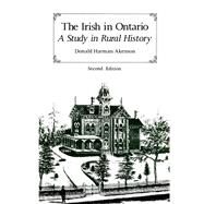 The Irish in Ontario: A Study in Rural History by Akenson, Donald Harman, 9780773520295