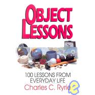 Object Lessons 100 Lessons from Everyday Life by Ryrie, Charles C., 9780802460295