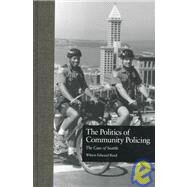 The Politics of Community Policing: The Case of Seattle by Reed,Wilson Edward, 9780815330295