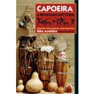 Capoeira: A Brazilian Art Form History, Philosophy, and Practice by ALMEIDA, BIRA, 9780938190295