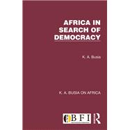 Africa in Search of Democracy by K. A. Busia, 9781003260295