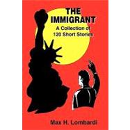 The Immigrant: A Collection of 120 Short Stories by Lombardi, Max H., 9781426920295