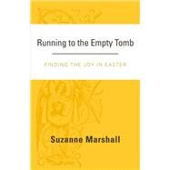 Running to the Empty Tomb Finding the Joy in Easter by Marshall, Suzanne, 9781483590295