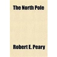 The North Pole by Peary, Robert E., 9781770450295