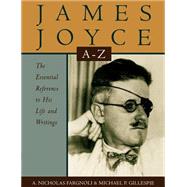 James Joyce A to Z The Essential Reference to His Life and Writings by Fargnoli, A. Nicholas; Gillespie, Michael Patrick, 9780195110296