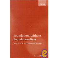Foundations without Foundationalism A Case for Second-order Logic by Shapiro, Stewart, 9780198250296