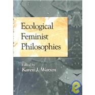 Ecological Feminist Philosophies by Warren, Karen J., 9780253210296