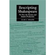 Rescripting Shakespeare: The Text, the Director, and Modern Productions by Alan C. Dessen, 9780521810296