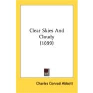 Clear Skies And Cloudy by Abbott, Charles Conrad, 9780548880296