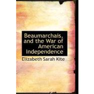 Beaumarchais and the War of American Independence by Kite, Elizabeth Sarah, 9780559220296