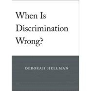 When Is Discrimination Wrong? by Hellman, Deborah, 9780674060296