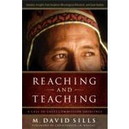 Reaching and Teaching A Call to Great Commission Obedience by Sills, M. David, 9780802450296