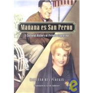 Ma-ana es San Per-n A Cultural History of Per-n's Argentina by Plotkin, Mariano Ben, 9780842050296