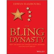The Bling Dynasty Why the Reign of Chinese Luxury Shoppers Has Only Just Begun by Rambourg, Erwan, 9781118950296