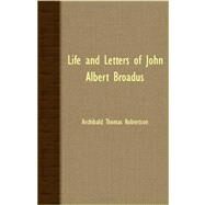 Life And Letters Of John Albert Broadus by Robertson, Archibald Thomas, 9781406730296