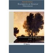 Elements of Gaelic Grammar by Stewart, Alexander, 9781505350296