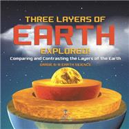 Three Layers of Earth Explored! Comparing and Contrasting the Layers of the Earth | Grade 6-8 Earth Science by Baby Professor, 9781541990296
