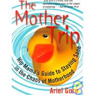 The Mother Trip Hip Mama's Guide to Staying Sane in the Chaos of Motherhood by Gore, Ariel; Forney, Ellen, 9781580050296