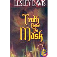 Truth Behind the Mask by Davis, Lesley, 9781602820296