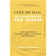 City of Man, Kingdom of God Why Christians Respect, Obey, and Resist Government by Johnson, Jesse; Hamilton, Michael T., 9781667890296