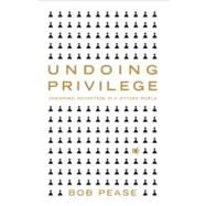 Undoing Privilege Unearned Advantage in a Divided World by Pease, Bob, 9781848130296