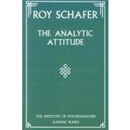 The Analytic Attitude by Schafer, Roy, 9781855750296