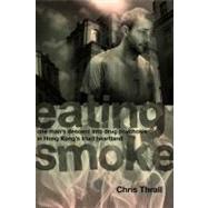 Eating Smoke One Man's Descent into Drug Psychosis in Hong Kong's Triad Heartland by Thrall, Chris, 9789881900296