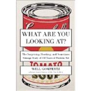What Are You Looking At? The Surprising, Shocking, and Sometimes Strange Story of 150 Years of Modern Art by Gompertz, Will, 9780142180297
