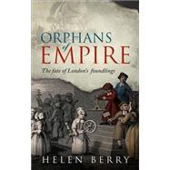 Orphans of Empire The Fate of London's Foundlings by Berry, Helen, 9780198860297