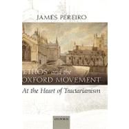 `Ethos' and the Oxford Movement At the Heart of Tractarianism by Pereiro, James, 9780199230297